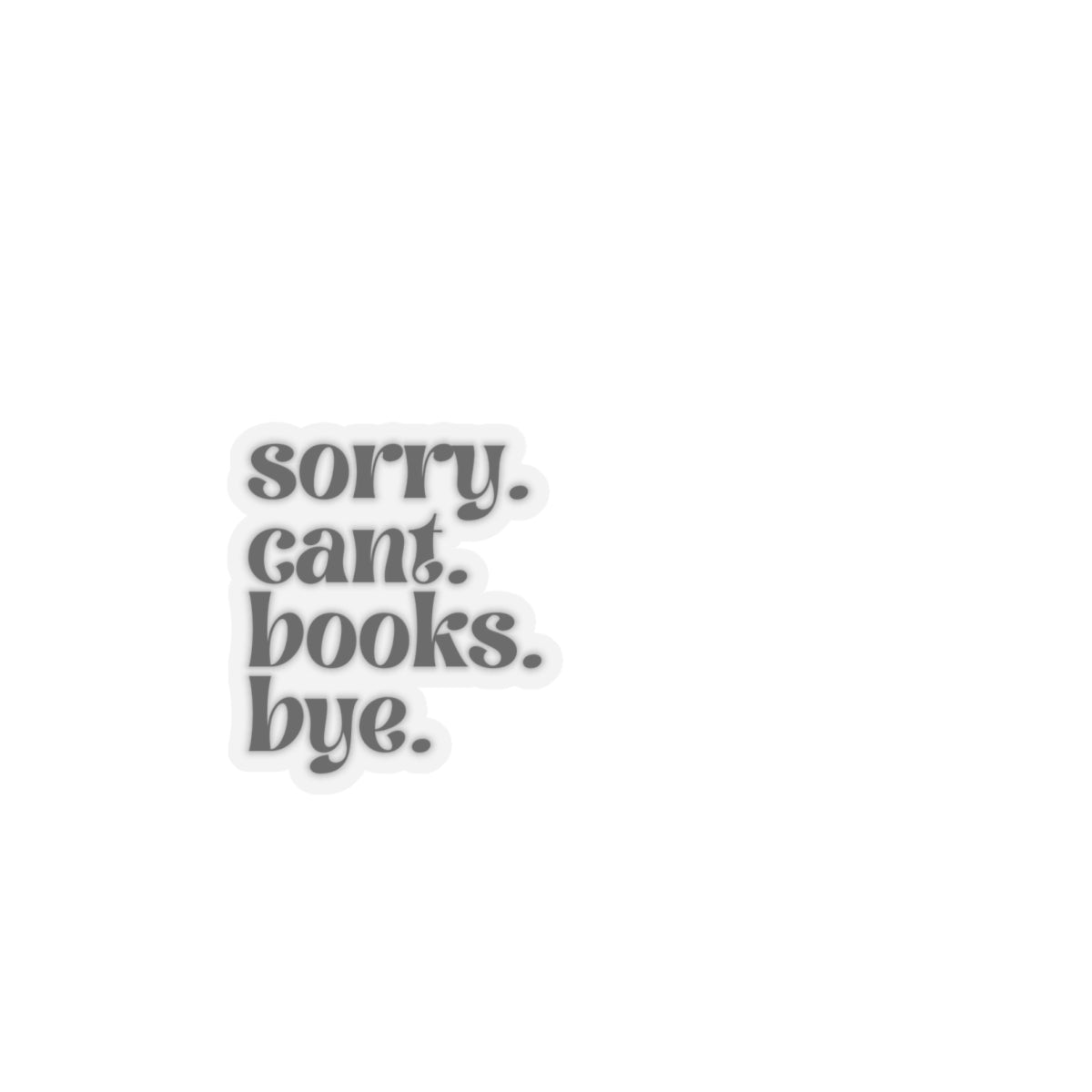 Sorry. Cant. Books. Bye. Sticker