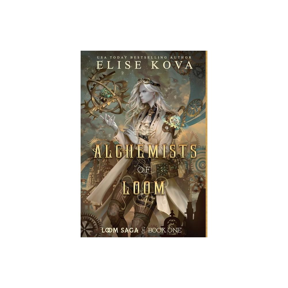 The Alchemists of Loom - (Loom Saga) 2nd Edition by Elise Kova (Hardcover)