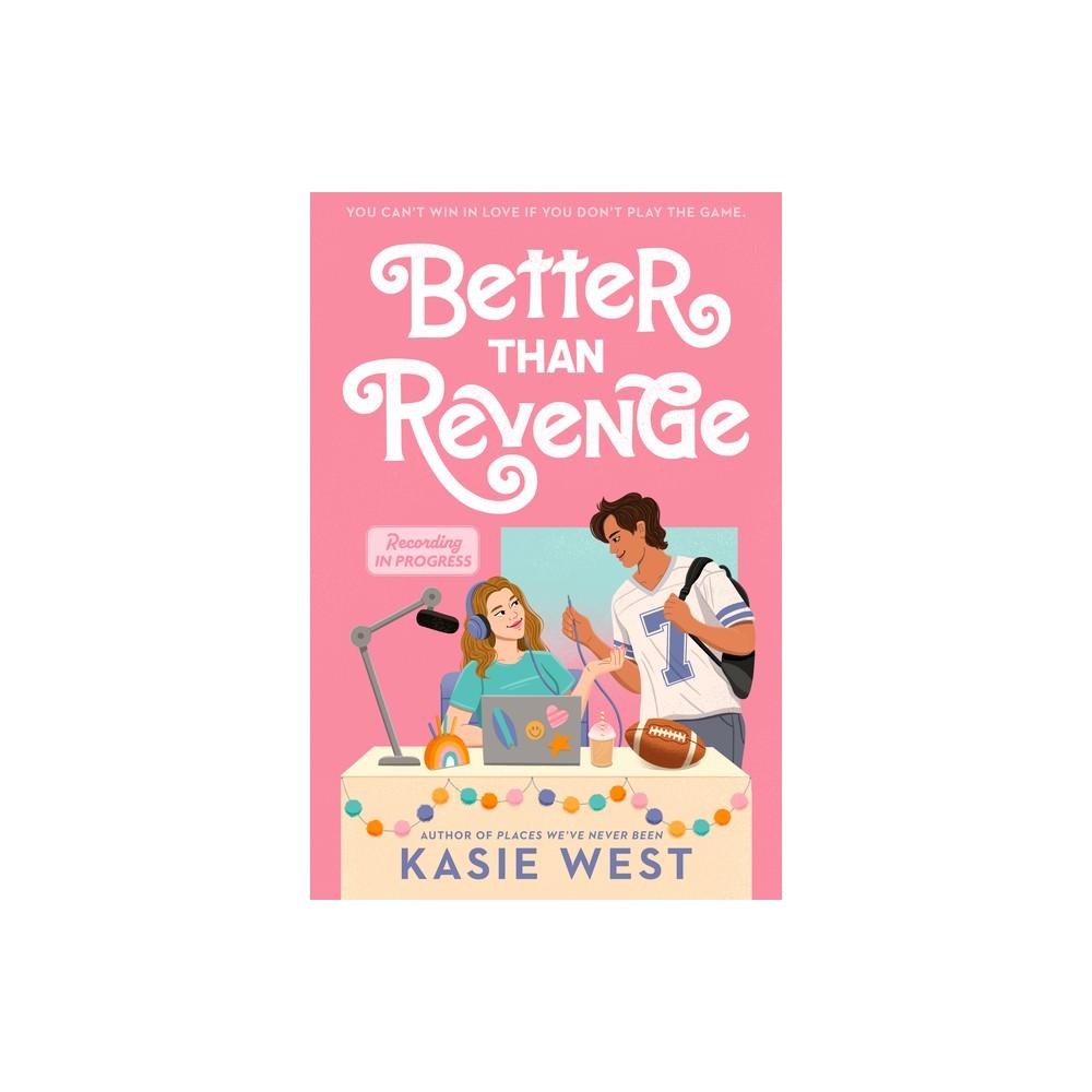 Better Than Revenge - by Kasie West (Paperback)