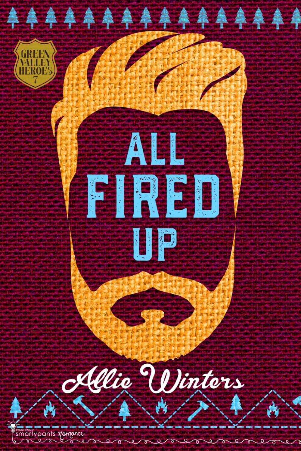 All Fired Up: A Small Town Enemies to Lovers Romance (Green Valley Heroes)