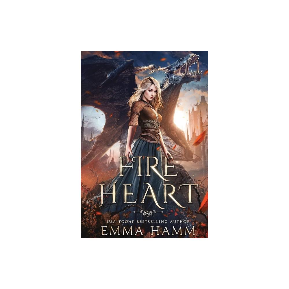 Fire Heart - by Emma Hamm (Hardcover)