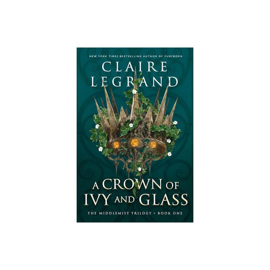 A Crown of Ivy and Glass by Claire Legrand (Hardcover)