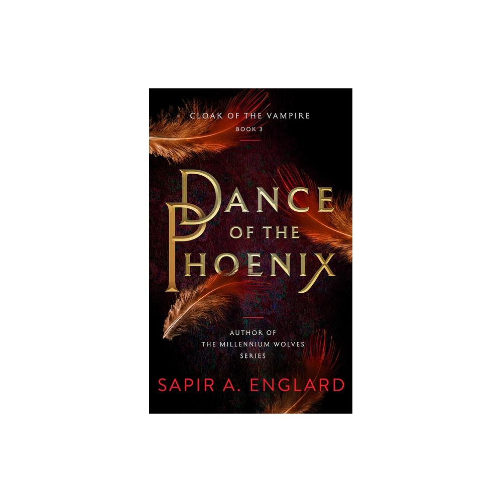 Dance of the Phoenix - (Cloak of the Vampire) by Sapir A Englard (paperback)