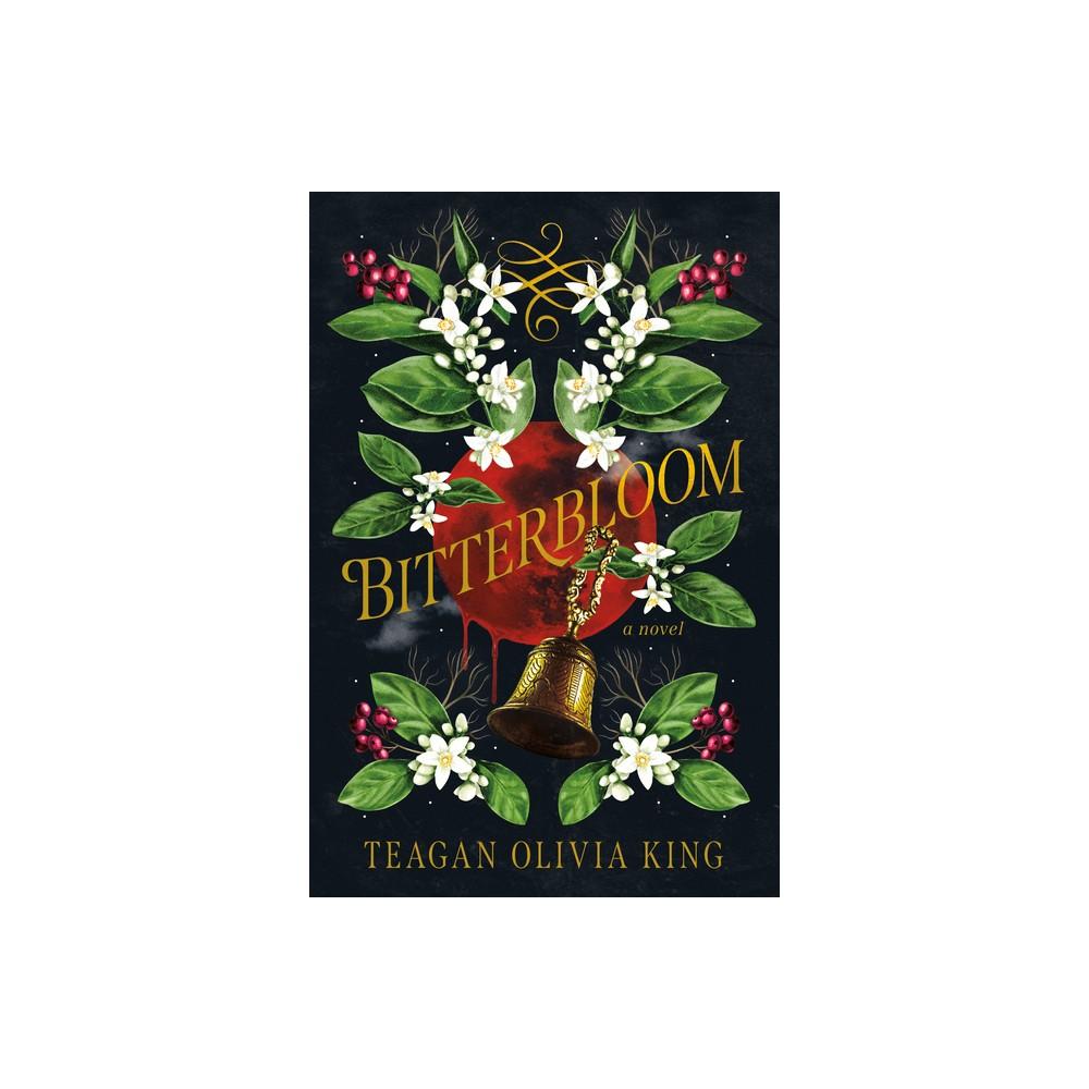 Bitterbloom - by Teagan Olivia King (Paperback)