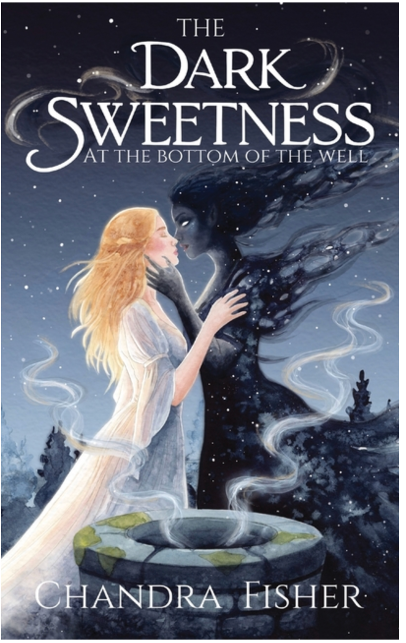 The Dark Sweetness at the Bottom of the Well- Chandra Fisher