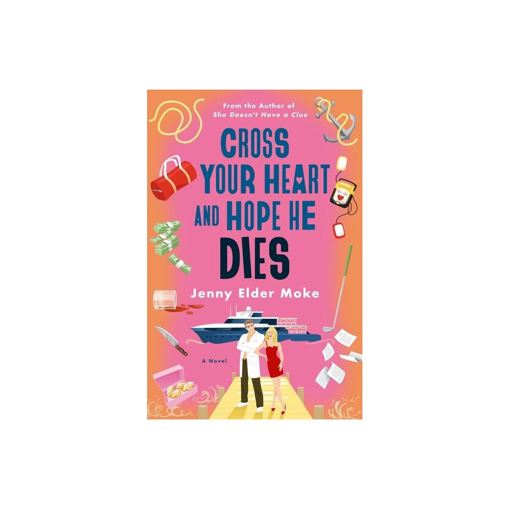 Cross Your Heart and Hope He Dies - by Jenny Elder Moke (Paperback)