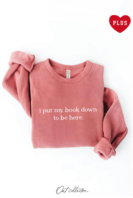 MAUVE, 3X I PUT MY BOOK DOWN TO BE HERE. Plus Graphic Sweatshirt: